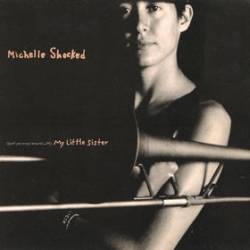 Michelle Shocked : (Don't You Mess Around with) My Little Sister